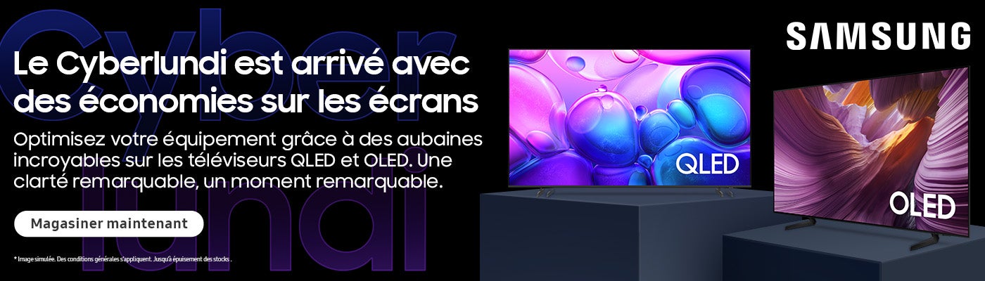 SAMSUNG  Le Cyberlundi est arrive avec SAMSUNG des economies sur les écrans  Optimisez votre equipement grace des aubaines incroyables sur les televiseurs QLED et OLED. Une clarté remarquable, un moment remarquable.  Magasiner maintenant  *Image simulée. Des conditions générales s'appliquent. Jusqu'à épuisement des stocks.