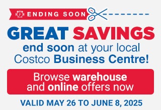 ENDING SOON Great Savings end soon at your local Costco Business Centre! Browse warehouse and online offers now Valid May 26 to June 8,2025