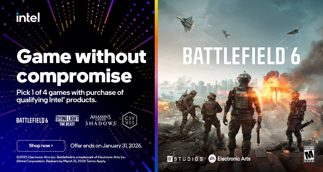 intel  Game without compromise Pick 1 of 4 games with purchase of qualifying Intel® products.  Offer ends on January 31, 2026. Shop now 