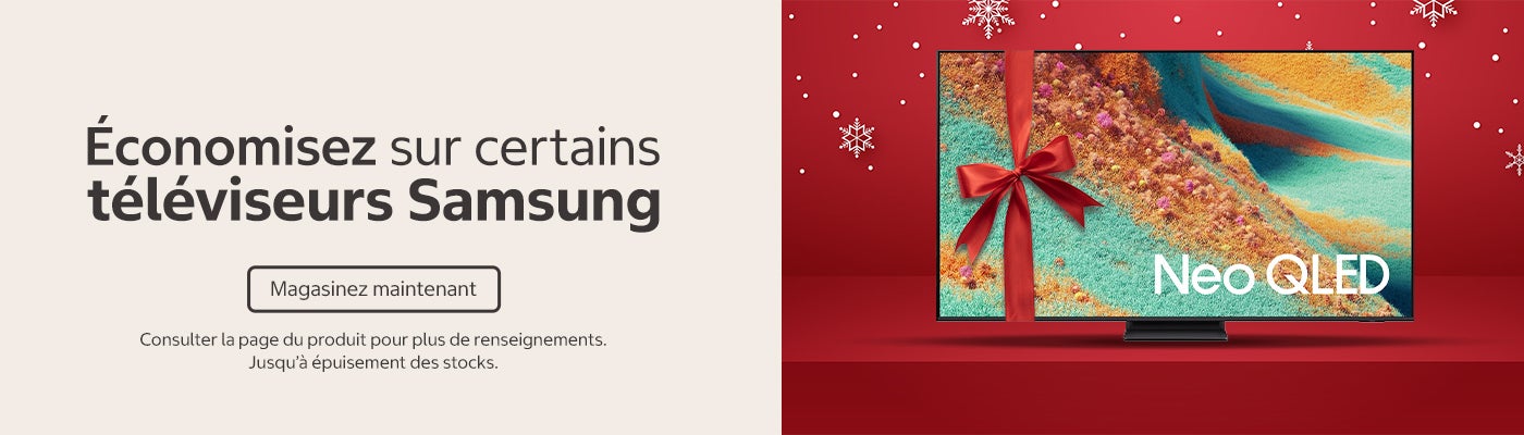 Économisez sur certains téléviseurs Samsung  Magasinez maintenant  Consulter la page du produit pour plus de renseignements. Jusqu'à épuisement des stocks.