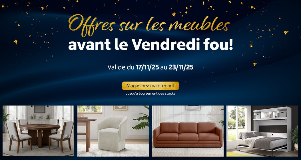 Offres sur les meubles avant le Vendredi fou!  Valide du 17/11/25 au 23/11/25  Magasinez maintenant Jusqu'à épuisement des stocks