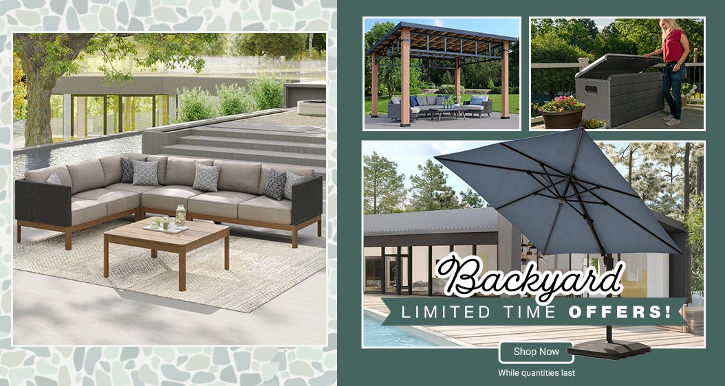 Backyard limited time offers! While quantities last. Shop Now.