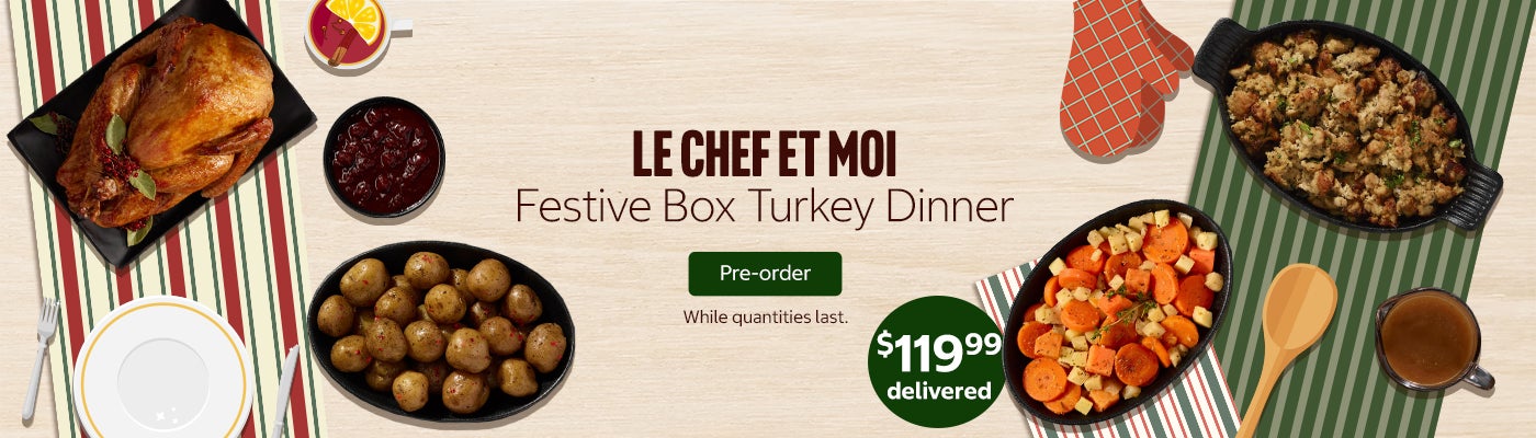 Le Chef et Moi Festive Box Turkey Dinner  $119.99 delivered  Pre-order While quantities last