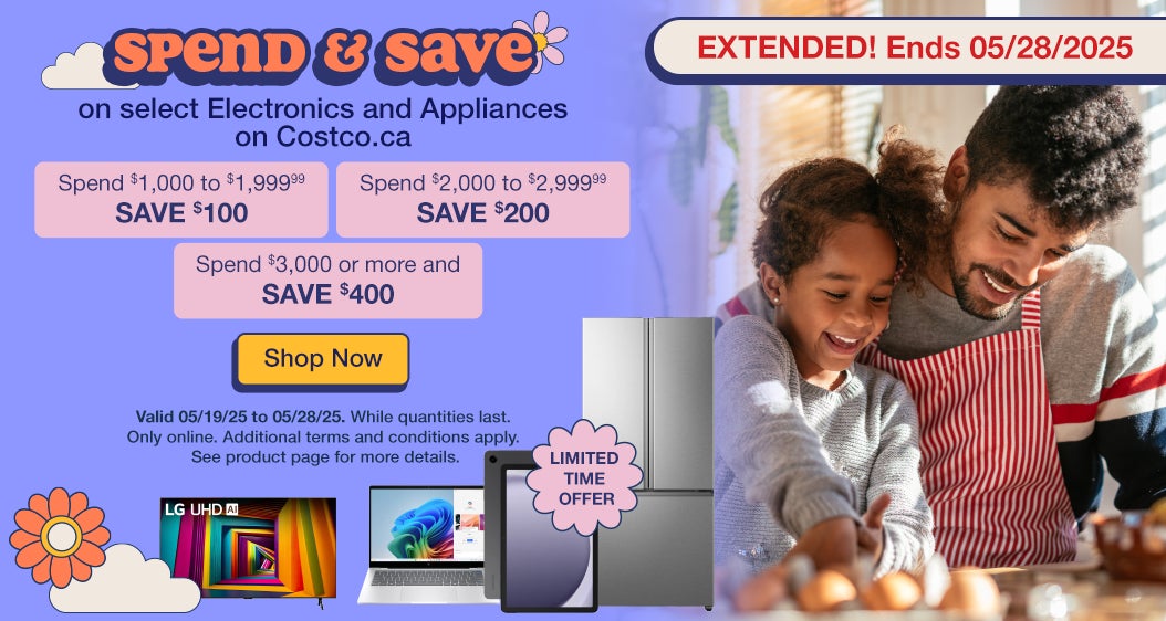 Spend & Save on select Electronics and Appliances on Costco.ca  Spend $1,000 to $1,999.99    SAVE $100  Spend $2,000 to $2,999.99   SAVE $200  Spend $3,000 or more and   SAVE $400  Valid 05/19/25 to 05/28/25.   Additional terms and conditions apply. See product page for details.  While quantities last  Online only  Shop Now