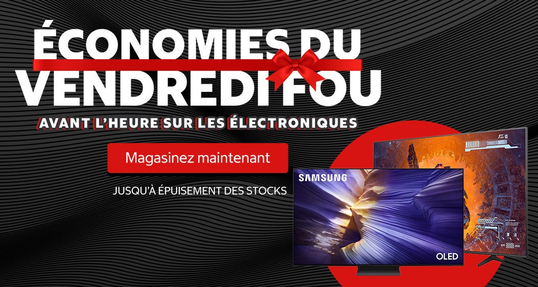 ÉCONOMIES DU VENDREDI FOU AVANT L'HEURE SUR LES ELECTRONIQUES  Magasinez maintenant JUSQU'À ÉPUISEMENT DES STOCKS.