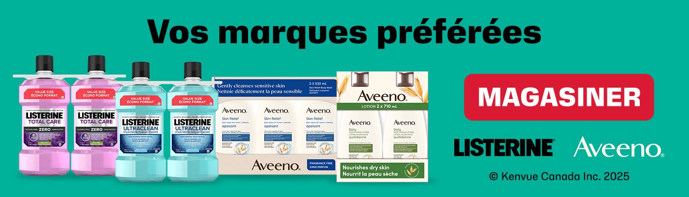 Vos marques préférées  MAGASINER  LISTERINE Aveeno  Kenvue Canada Inc. 2025