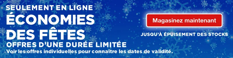 Seulement en ligne. Economies des fêtes. Offres d'une durée limitée voir les offres individuelle pour connaître les dates de validité. Magasinez maintenant. Jusqu'a epuisement des stocks