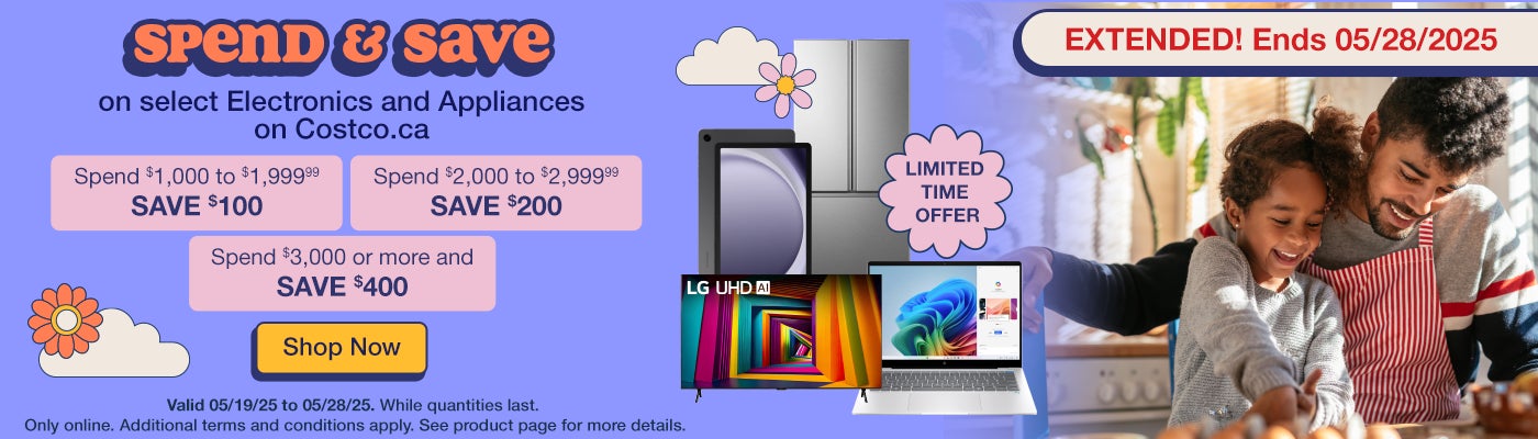Spend & Save on select Electronics and Appliances on Costco.ca  Spend $1,000 to $1,999.99    SAVE $100  Spend $2,000 to $2,999.99   SAVE $200  Spend $3,000 or more and   SAVE $400  Valid 05/19/25 to 05/28/25.   Additional terms and conditions apply. See product page for details.  While quantities last  Online only  Shop Now