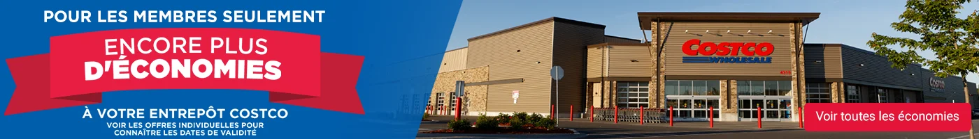 Pour les membres seulement. Encore plus d'économies à votre entrepôt Costco voir les offres individuelles pour connaitre les dates de validité. Voir toutes les économies.