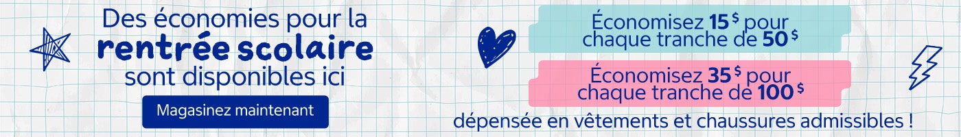 Des économies pour la rentrée scolaire sont disponibles ici !  Économisez 15 $ pour chaque tranche de 50 $ dépensée en vêtements et chaussures admissibles ! Économisez 35 $ pour chaque tranche de 100 $ dépensée en vêtements et chaussures admissibles !