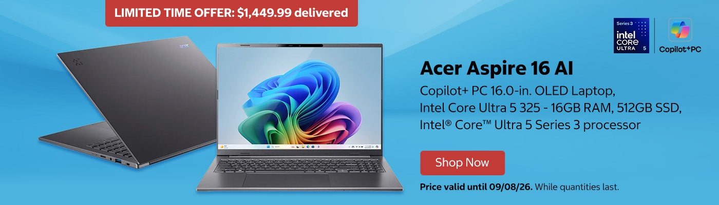 Acer Aspire 16 AI Copilot+ PC 16.0-in. OLED Laptop, Intel Core Ultra 5 325 - 16GB RAM, 512GB SSD Intel® Core™ Ultra 5 Series 3 processor.  LIMITED TIME OFFER. $1,449.99 delivered.  Price valid until 09/08/26. Shop Now. While quantities last.