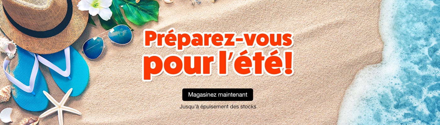Préparez-vous pour l’été! Magasinez maintenant. Jusqu'à épuisement des stocks.