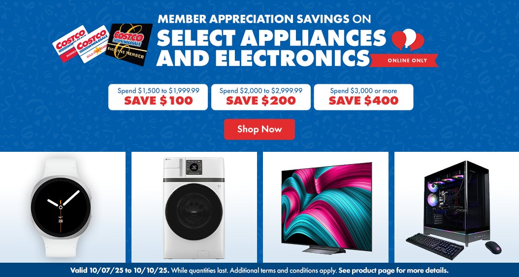 Member Appreciation Savings on Select Appliances and Electronics. Spend $1,500 to $1,999.99, SAVE $100 Spend $2,000 to $2,999.99, SAVE $200. Spend $3,000 or more,  SAVE $400. Valid 10/07/25 to 10/10/25. Online Only. While quantities last. Additional terms and conditions apply. See product page for more details. Shop Now.