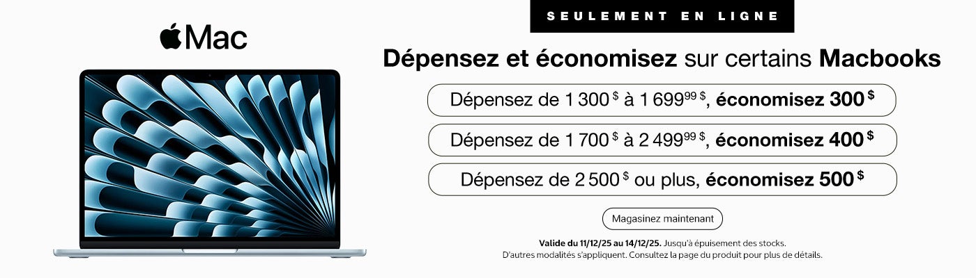 Dépensez et économisez sur certains Macbooks Dépensez de 1 300 $ à 1 699,99 $ , économisez 300 $ Dépensez de 1 700 $ à 2 499,99 $ , économisez 400 $ Dépensez 2 500 $ ou plus, économisez 500   Valide du 11/12/25 au 14/12/25 D’autres modalités s’appliquent. Consultez la page du produit pour plus de détails SEULEMENT EN LIGNE. Jusqu’à épuisement des stocks Magasinez Maintenant.