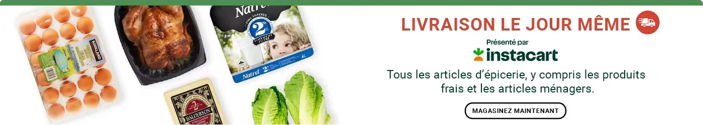 Livraison le jour même présenté par instacart. Offert dans les régions de livraison admissibles au Canada.