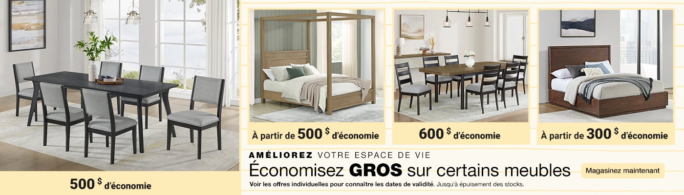 Améliorez votre espace de vie  Économiser GROS sur certains meubles   Voir les offres individuelles pour connaître les dates de validité  Jusqu'à épuisement des stocks  Magasinez maintenant.