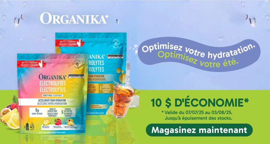 Organika. Optimisez votre hydratation. Optimisez votre été.  10 $ d'économie.* * Valide du 07/07/25 au 03/08/25. Jusqu'à épuisement des stock.  Magasinez maintenant.