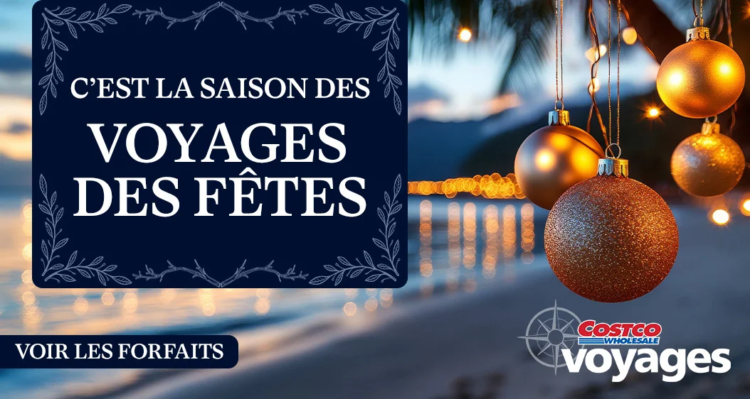 C’est la saison des voyages des Fêtes. Voir les forfaits. Costco Wholesale Voyages