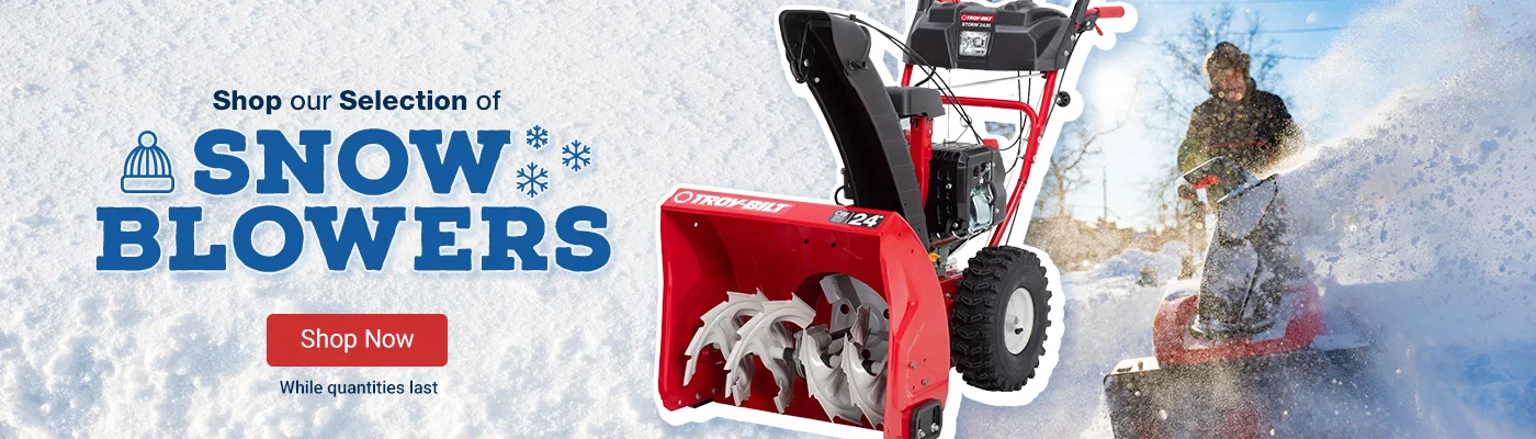 Shop our Selection of Snow Blowers. While quantities last. Shop Now.