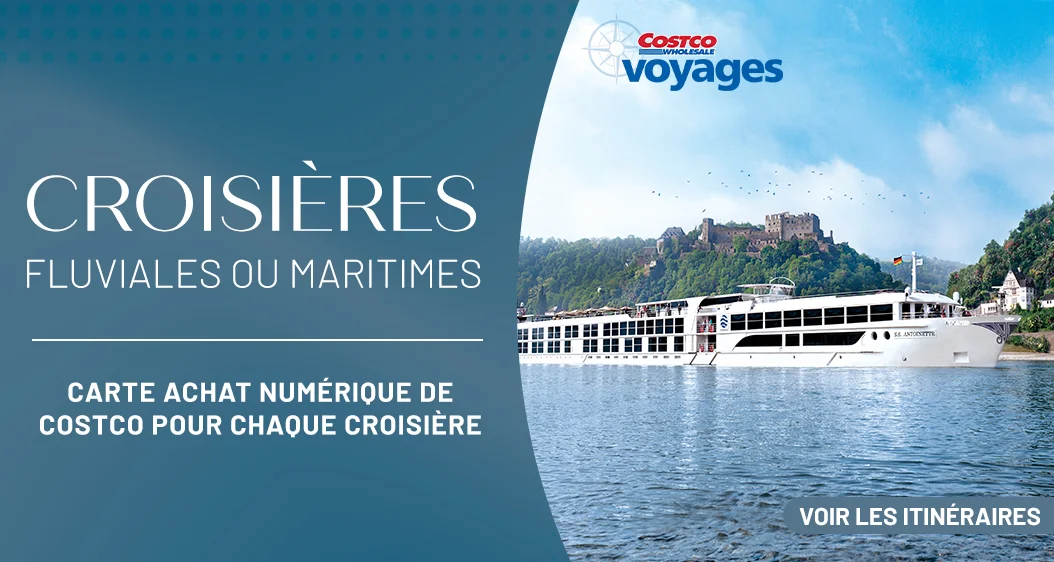 Croisières fluviales ou maritimes. Carte Achat numérique de Costco pour chaque croisière. Voir les itinéraires.