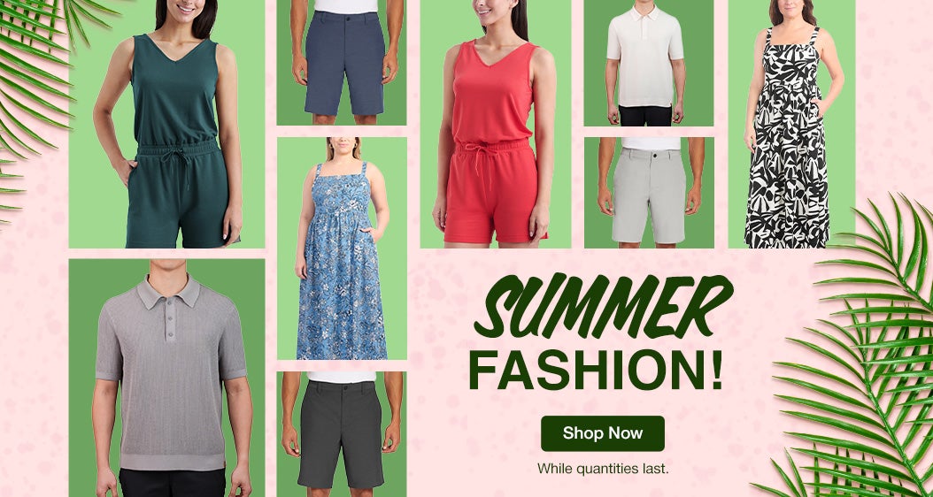 Summer Fashion. Shop Now. While quantities last.