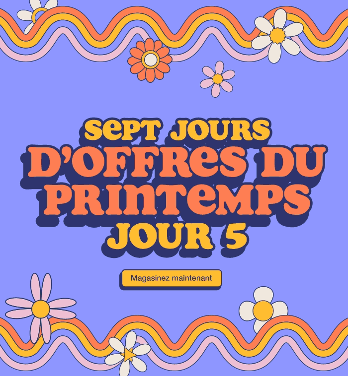 Sept jours d’offres du printemps. Jour 5. Jusqu’à épuisement des stocks. Magasinez maintenant.