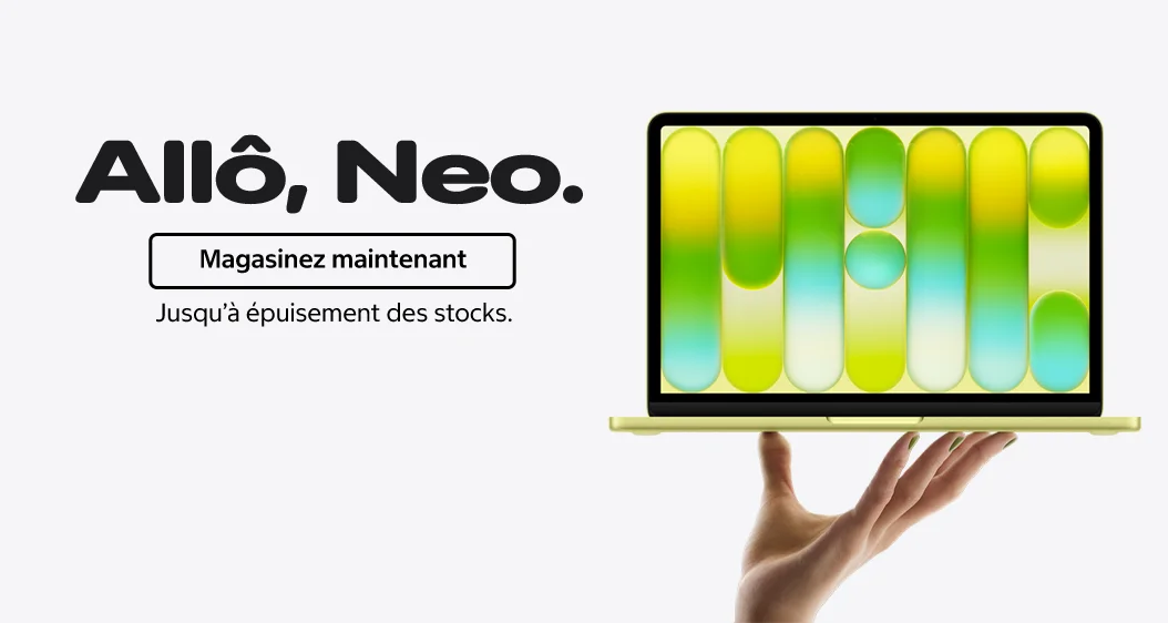 Allô, Neo. Magasinez maintenant. Jusqu'à épuisement des stocks.