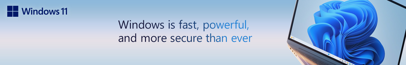 Windows 11. Windows is fast, powerful, and more secure than ever.