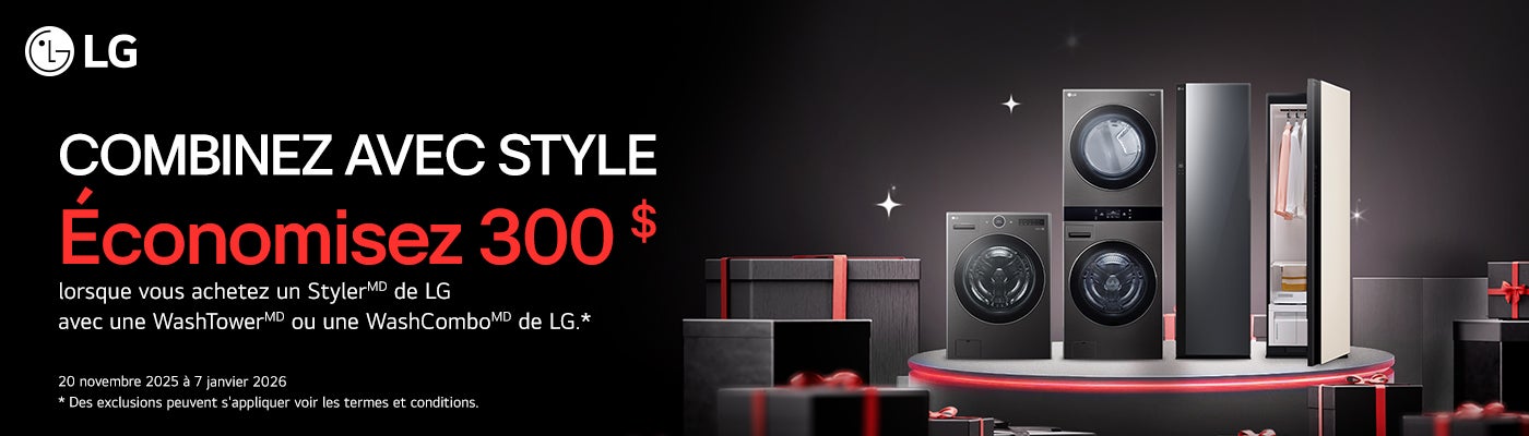 LG  COMBINEZ AVEC STYLE Economisez 300 $  lorsque vous achetez un Styler de LG avec une WashTowerMD ou une WashCombo de LG .*  20 novembre 2025 a 7 janvier 2026 * Des exclusions peuvent s'appliquer voir les termes et conditions.