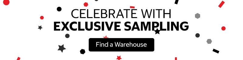 CELEBRATE WITH EXCLUSIVE SAMPLING Find a Warehouse