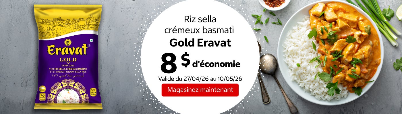 Riz sella crémeux basmati Gold Eravat 8 $ d'économie. Valide du 27/04/26 au 10/05/26. Magasinez maintenant.