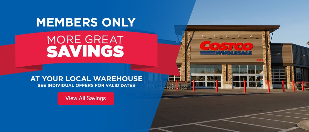 Members only. More great savings at your local warehouse. See individual offers for valid dates. View all savings.