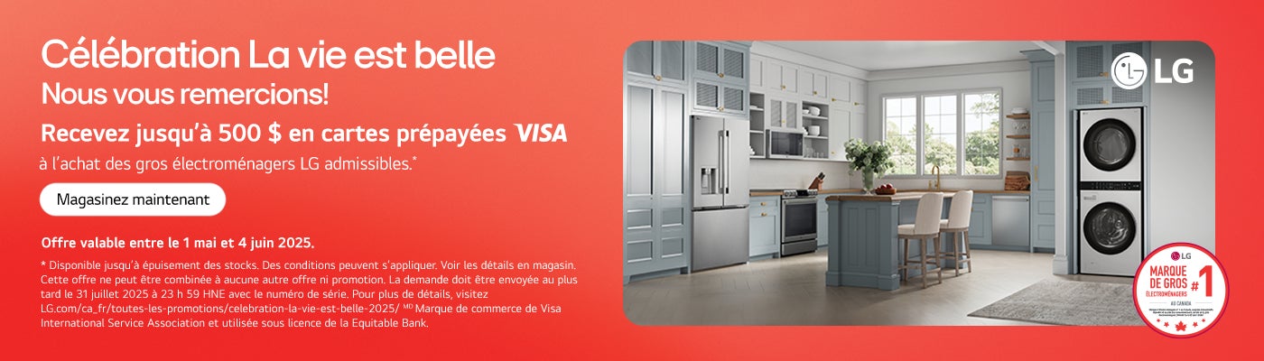 Célébration La view est belle. Nous vous remercions! Recevez jusqu'a 500 $ en carte prépayées Visa a l'achat des gros électroménagers LG admissibles.  Magasiznez maintenant offre valable entre le 1 mai et 4 juin 2025.