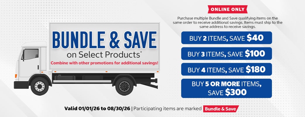 Bundle & Save on Select Products. Combine with other promotions for additional savings! Online Only. Purchase multiple Bundle and Save qualifying items on the same order to receive additional savings. Items must ship to the same address to receive savings. Buy 2 items, save $40. Buy 3 items, save $100. Buy 4 items, save $180. Buy 5 or more items, save $300. Participating items are marked Bundle & Save.