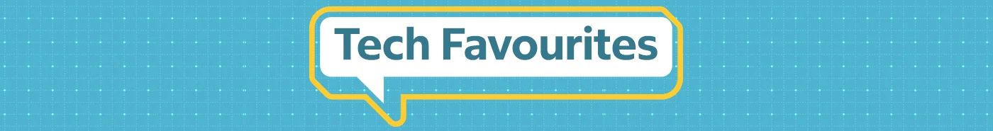 Tech Favourites.