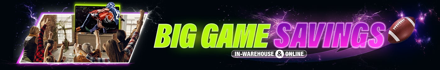 Big Game Savings - In-Warehouse & Online