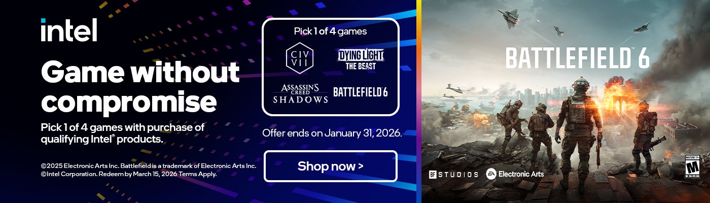 intel  Game without compromise Pick 1 of 4 games with purchase of qualifying Intel® products.  Offer ends on January 31, 2026. Shop now 