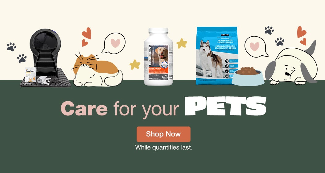 Care for your pets. Shop Now. While quantities last.