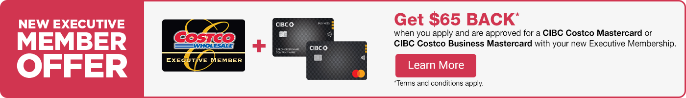 New executive member offer. Get $65 back when you apply and are approved for a CIBC Costco Mastercard or CIBC Costco Business Mastercard with your new Executive Membership. Learn More. Terms and conditions apply