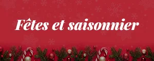 Fêtes et saisonnier