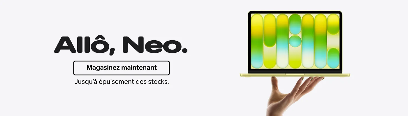 Allô, Neo. Magasinez maintenant. Jusqu'à épuisement des stocks.