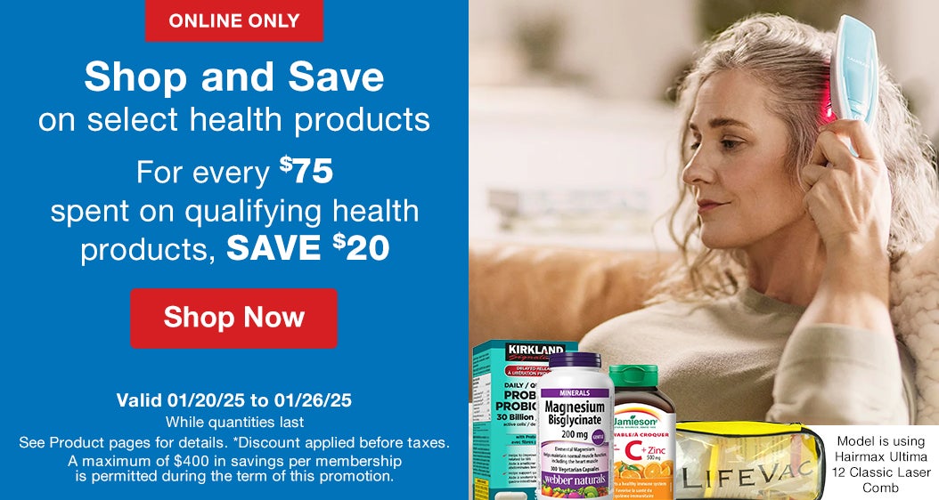 Online only. Shop and Save on Select Health Products. For every $75 spent on qualifying health products, save $20. See Product pages for details. *Discount applied before taxes. Valid 01/20/25 to 01/26/25. While quantities last. Shop Now. A maximum of $400 in savings per membership is permitted during the term of this promotion.