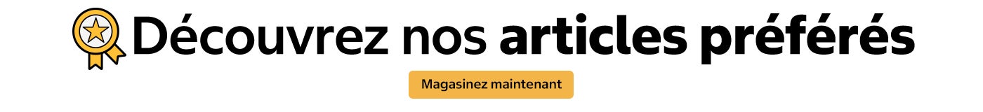 Découvrez nos articles préférés. Magasinez maintenant.