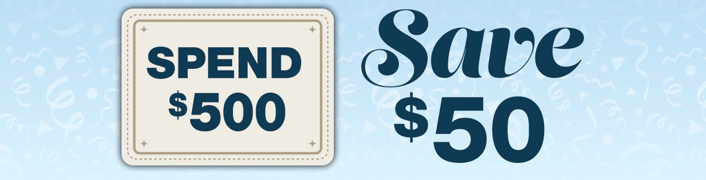 Spend $500 Get $50 on Select Items, Online-Only.