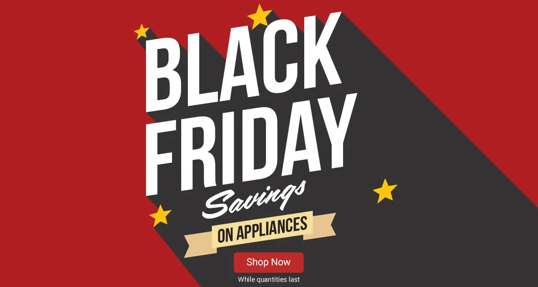 Black Friday Savings on appliances. Shop now. While quantities last.