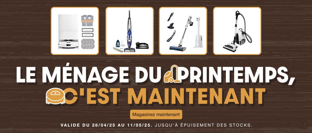 Le ménage du printemps, c'est maintenant. Valide du 28/04/25 au 11/05/25. Jusqu'à épuisement des stocks. Magasinez maintenant.
