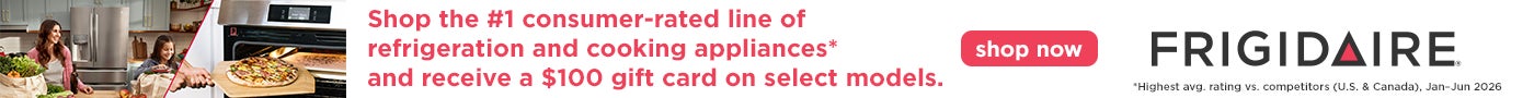 FRIGIDAIRE Shop the #1 consumer-rated line of refrigeration and cooking appliances* and receive a $100 gift card on select models. Shop now *Highest avg. rating vs. competitors (U.S. & Canada), Jan-Jun 2025