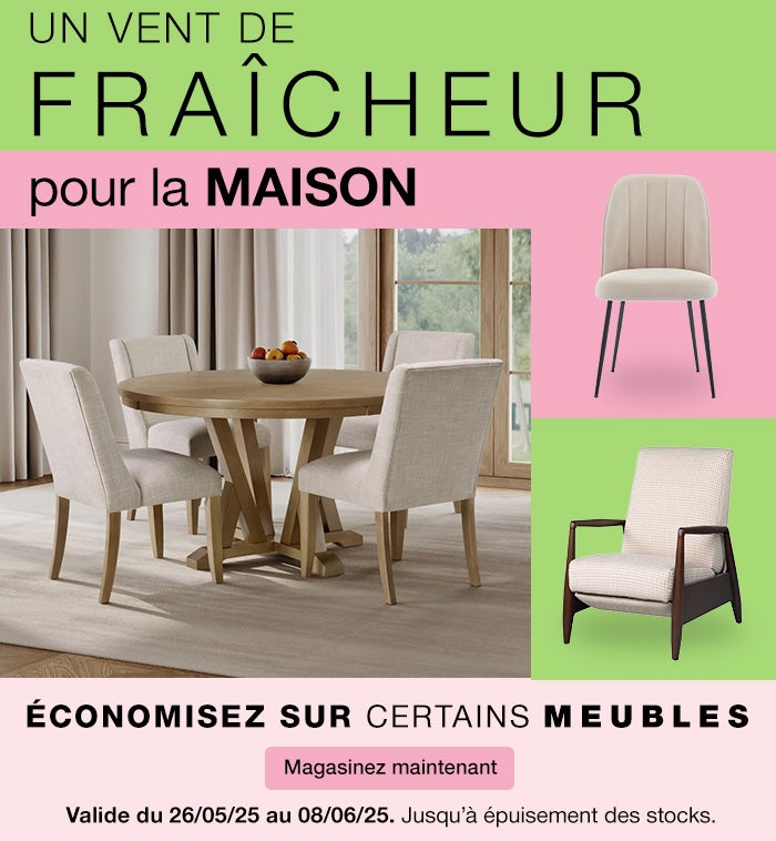 Un vent de fraîcheur pour la maison. Économisez sur certains meubles. Valide du 26/05/25 au 08/06/25. Jusqu’à épuisement des stocks. Magasinez maintenant.