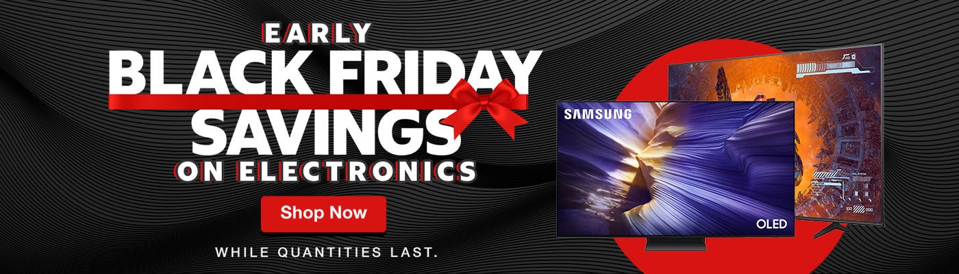 Early BLACK FRIDAY SAVINGS ON Electronics  WHILE QUANTITIES LAST.  Shop Now
