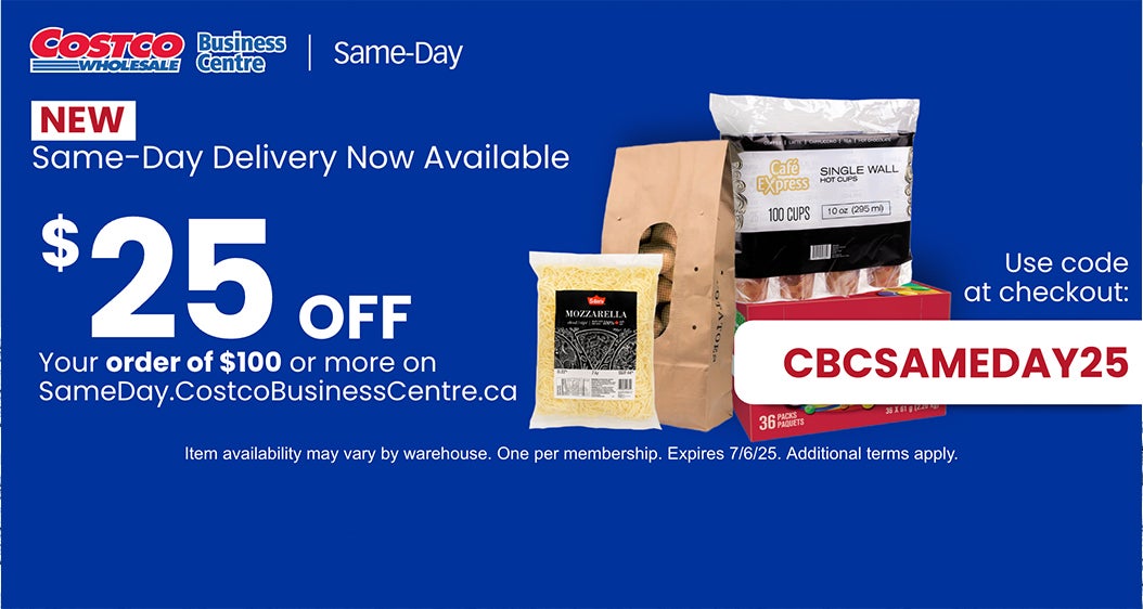 New Same-Day Delivery  Now Availabke  $25 OFF Your order of $100 or more on SameDay.CostcoBusinessCentre.ca Use code at Checkout : CBCSAMEDAY25